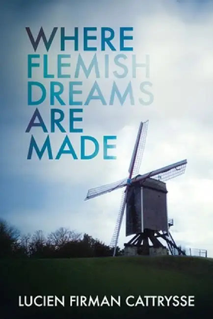 Where Flemish Dreams Are Made by Lucien Firman Cattrysse