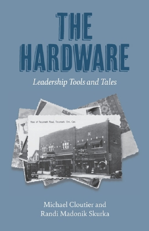 The Hardware: Leadership Tools and Tales by Michael Cloutier, Randi Madonik Skurka