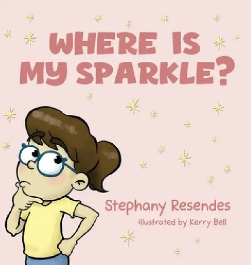 Where Is My Sparkle by Stephany Resendes, Kerry Bell