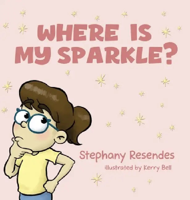 Where Is My Sparkle by Stephany Resendes, Kerry Bell