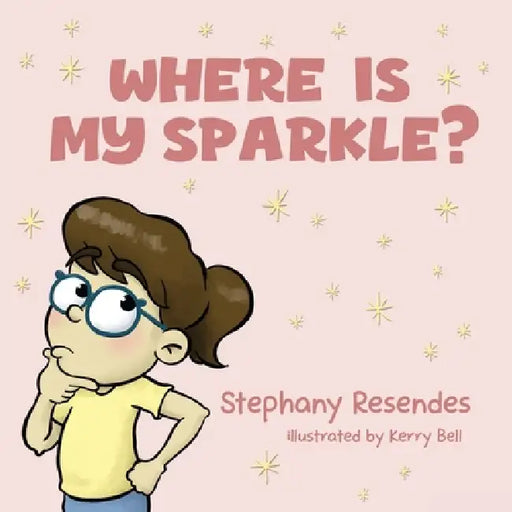 Where Is My Sparkle by Stephany Resendes, Kerry Bell