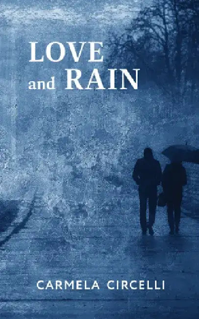 Love and Rain by Carmela Circelli