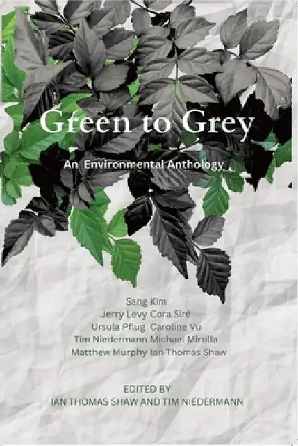 Green to Grey: An Environmental Anthology by Ian Thomas Shaw