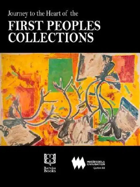 Journey to the Heart of the First Peoples Collection by Marie-Paule Robitaille