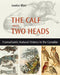 The Calf with Two Heads: Transatlantic Natural History in the Canadas by Louisa Blair