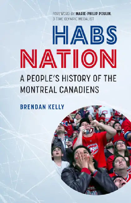 Habs Nation: A People's History of the Montreal Canadiens by Marie-Philip Poulin, Brendan Kelly