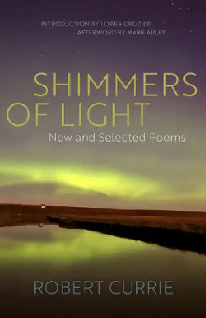 Shimmers of Light: New and Selected Poems by Robert Currie