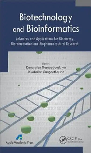 Biotechnology and Bioinformatics: Advances and Applications for Bioenergy, Bioremediation and Biopharmaceutical Research by Devarajan Thangadurai
