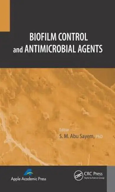 Biofilm Control and Antimicrobial Agents by S. M. Abu Sayen