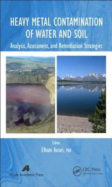 Heavy Metal Contamination of Water and Soil: Analysis, Assessment, and Remediation Strategies by Elham Asrari