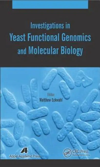 Investigations in Yeast Functional Genomics and Molecular Biology by Matthew Eckwahl