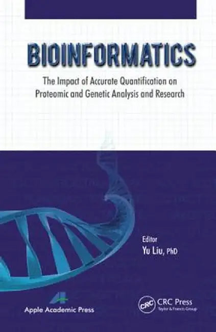 Bioinformatics: The Impact of Accurate Quantification on Proteomic and Genetic Analysis and Research by Yu Liu