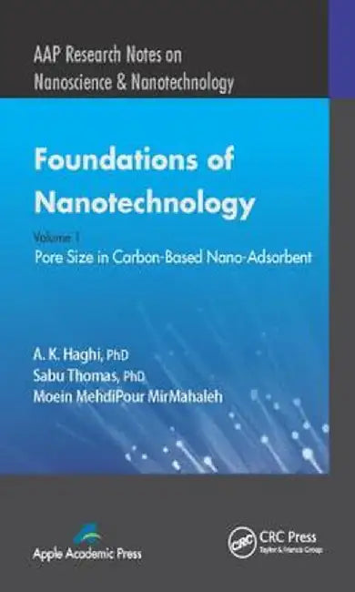 Foundations of Nanotechnology, Volume One: Pore Size in Carbon-Based Nano-Adsorbents by A. K. Haghi