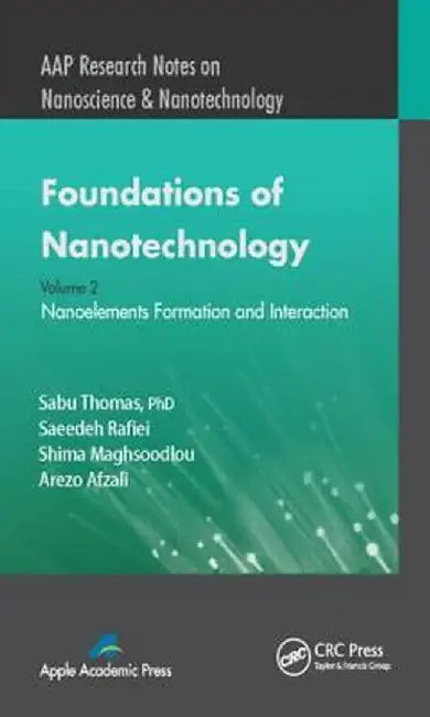 Foundations of Nanotechnology, Volume Two: Nanoelements Formation and Interaction by Sabu Thomas