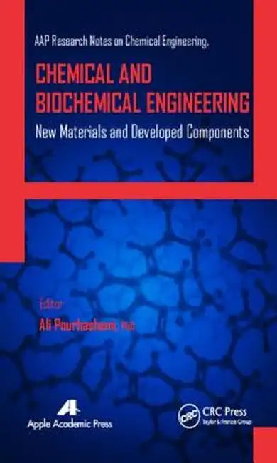 Chemical and Biochemical Engineering: New Materials and Developed Components by Ali Pourhashemi