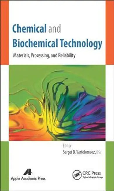 Chemical and Biochemical Technology: Materials, Processing, and Reliability by Sergei D. Varfolomeev