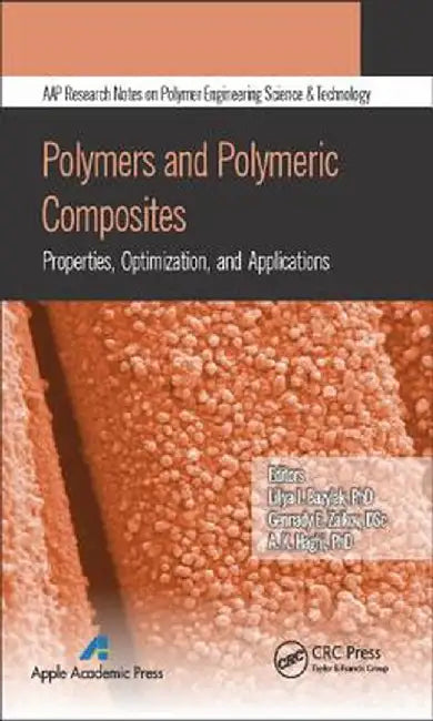 Polymers and Polymeric Composites: Properties, Optimization, and Applications by Liliya I. Bazylak