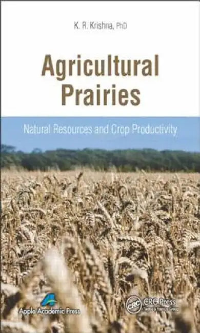 Agricultural Prairies: Natural Resources and Crop Productivity by K. R. Krishna