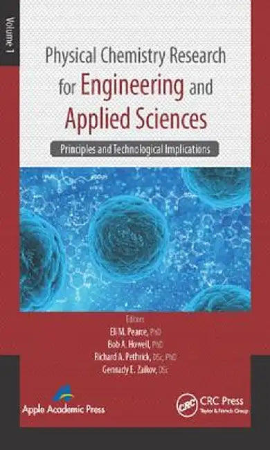 Physical Chemistry Research for Engineering and Applied Sciences, Volume One: Principles and Technological Implications by Eli M. Pearce