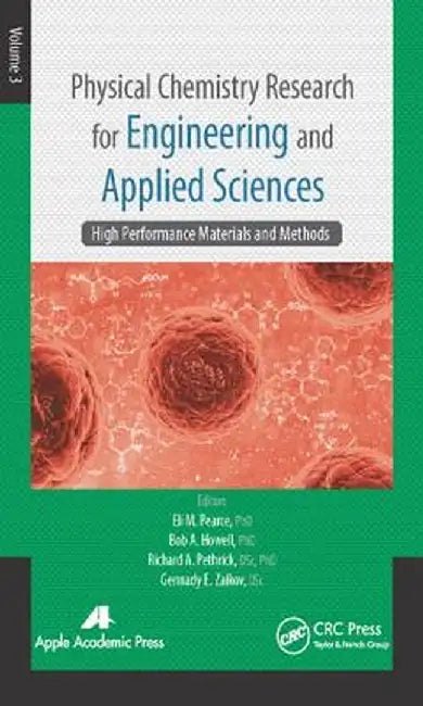 Physical Chemistry Research for Engineering and Applied Sciences, Volume Three: High Performance Materials and Methods by Eli M. Pearce