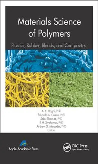 Materials Science of Polymers: Plastics, Rubber, Blends and Composites by A. K. Haghi