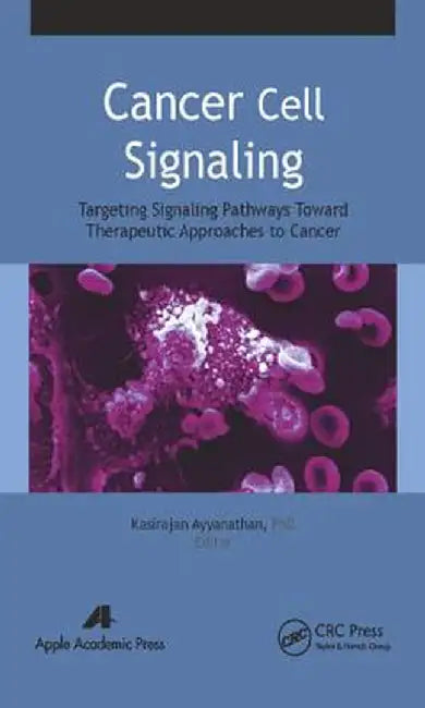 Cancer Cell Signaling: Targeting Signaling Pathways Toward Therapeutic Approaches to Cancer by Kasirajan Ayyanathan