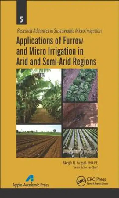Applications of Furrow and Micro Irrigation in Arid and Semi-Arid Regions by Megh R. Goyal