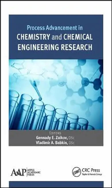 Process Advancement in Chemistry and Chemical Engineering Research by Gennady E. Zaikov