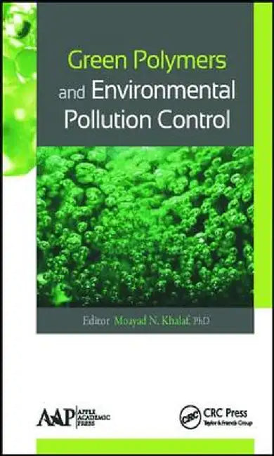 Green Polymers and Environmental Pollution Control by Moayad N. Khalaf