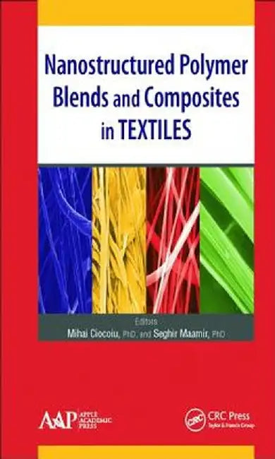 Nanostructured Polymer Blends and Composites in Textiles by Mihai Ciocoiu