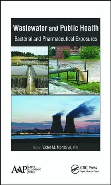 Wastewater and Public Health: Bacterial and Pharmaceutical Exposures by Victor M. Monsalvo