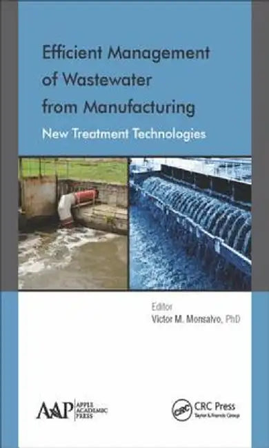 Efficient Management of Wastewater from Manufacturing: New Treatment Technologies by Victor M. Monsalvo