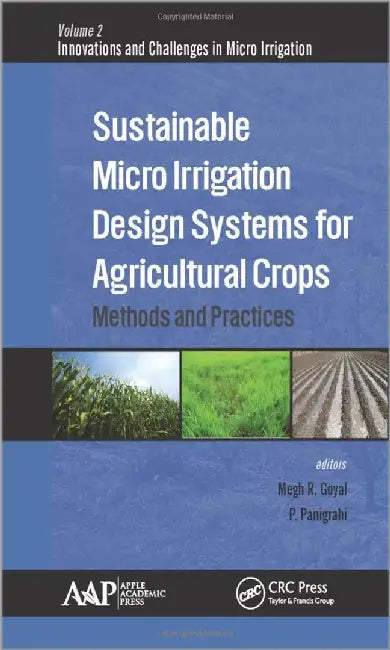 Sustainable Micro Irrigation Design Systems For Agricultural Crops: Methods and Practices by P. Panigrahi