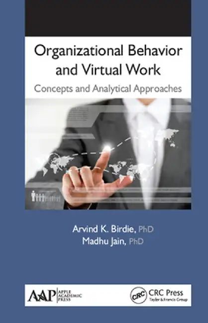 Organizational Behavior and Virtual Work: Concepts and Analytical Approaches by Arvind K. Birdie