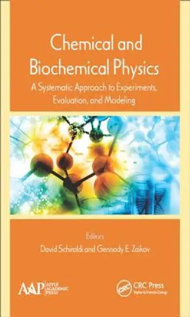 Chemical and Biochemical Physics: A Systematic Approach to Experiments, Evaluation, and Modeling by David Schiraldi