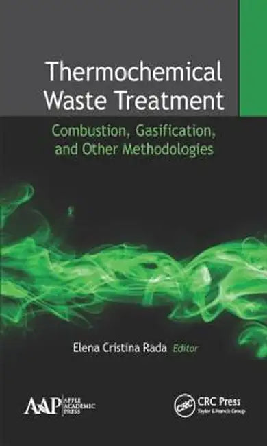 Thermochemical Waste Treatment: Combustion, Gasification, and Other Methodologies by Elena Cristina Rada
