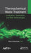 Thermochemical Waste Treatment: Combustion, Gasification, and Other Methodologies by Elena Cristina Rada