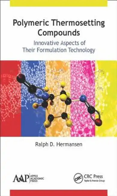 Polymeric Thermosetting Compounds: Innovative Aspects of Their Formulation Technology by Ralph D. Hermansen