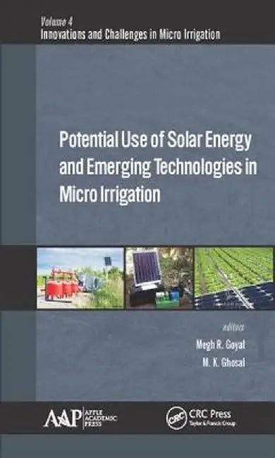 Potential Use of Solar Energy and Emerging Technologies in Micro Irrigation by Megh R. Goyal