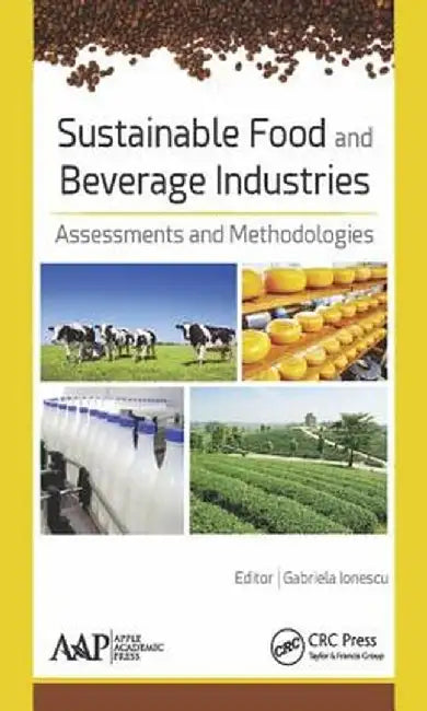 Sustainable Food and Beverage Industries: Assessments and Methodologies by Gabriela Ionescu