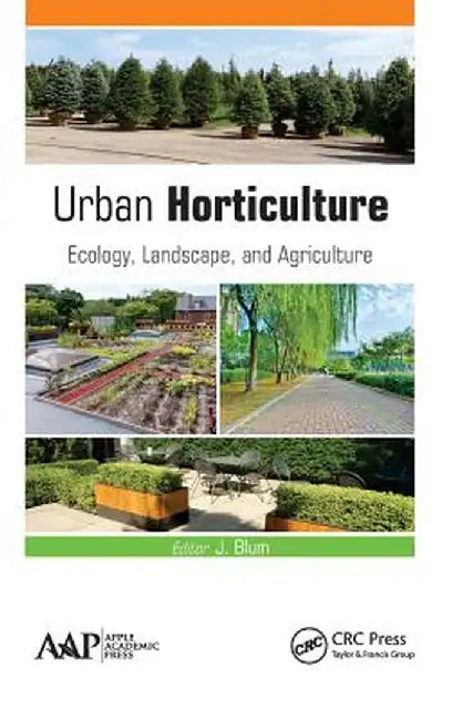 Urban Horticulture: Ecology, Landscape, and Agriculture by J. Blum
