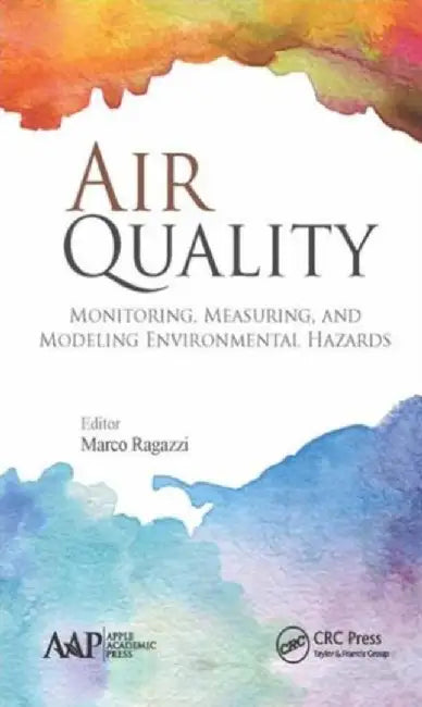 Air Quality: Monitoring, Measuring, and Modeling Environmental Hazards by Marco Ragazzi