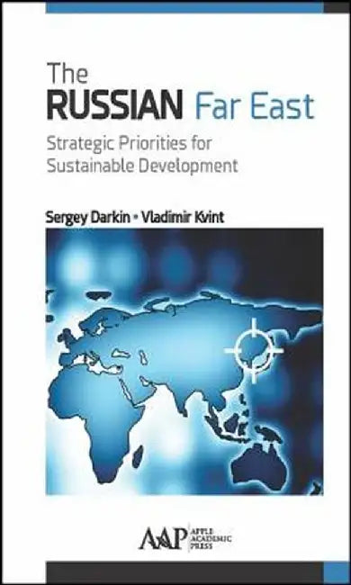 The Russian Far East: Strategic Priorities for Sustainable Development by Sergey Darkin