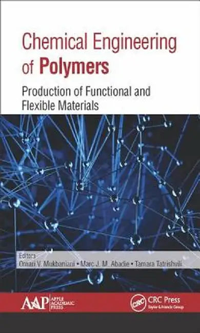 Chemical Engineering of Polymers: Production of Functional and Flexible Materials by Omari V. Mukbaniani