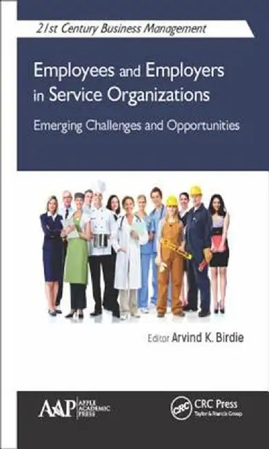 Employees and Employers in Service Organizations: Emerging Challenges and Opportunities by Arvind K. Birdie