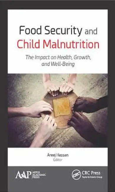 Food Security and Child Malnutrition: The Impact on Health, Growth, and Well-Being by Areej Hassan