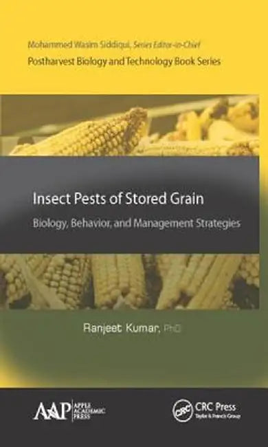 Insect Pests of Stored Grain: Biology, Behavior, and Management Strategies by Ranjeet Kumar