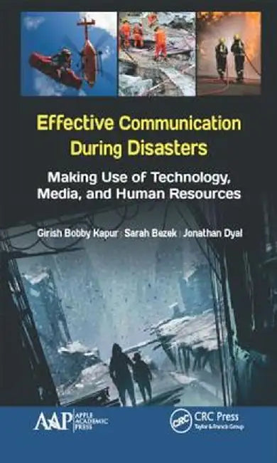 Effective Communication During Disasters: Making Use of Technology, Media, and Human Resources by Girish Bobby Kapur