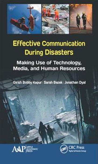 Effective Communication During Disasters: Making Use of Technology, Media, and Human Resources by Girish Bobby Kapur