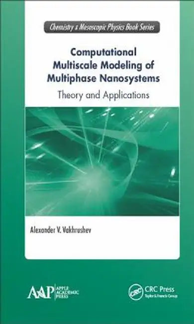 Computational Multiscale Modeling of Multiphase Nanosystems: Theory and Applications by Alexander V. Vakhrushev